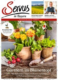 Titelbild der Ausgabe 4/2024 von Servus in Bayern. Diese Zeitschrift und viele weitere Gartenzeitschriften und Wohnzeitschriften als Abo oder epaper bei United Kiosk online kaufen.